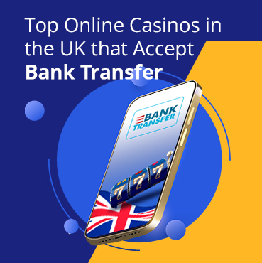 Our Top 10 Bank Transfer Casinos in the UK