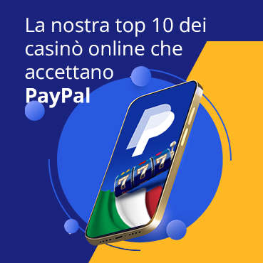 I nostri migliori 10 casinò PayPal in Italia